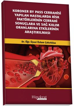 Koroner BY Pass Cerrahisi Yapilan Hastalarda Risk Faktörlerinin Cerrahi Sonuçlara ve Sağ Kalım Oranlarına Etkilerinin Araştırılması