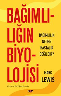 Bağımlılığın Biyolojisi & Bağımlılık Neden Hastalık Değildir?