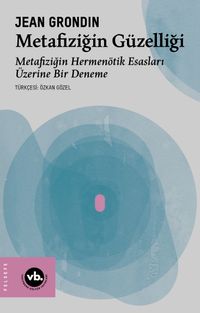 Metafiziğin Güzelliği & Metafiziğin Hermenötik Esasları Üzerine Bir Deneme