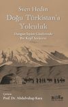 Doğu T&uuml;rkistan'a Yolculuk & Dungan İsyanı G&uuml;nlerinde Bir Keşif Ser&uuml;veni
