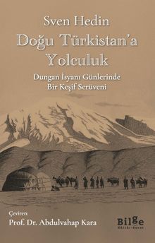 Doğu Türkistan'a Yolculuk & Dungan İsyanı Günlerinde Bir Keşif Serüveni