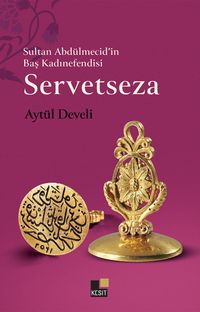 Sultan Abdülmecid'in Baş Kadınefendisi Servetseza