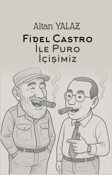 Havana'da Fidel Castro İle Karşılıklı Puro İçişimiz