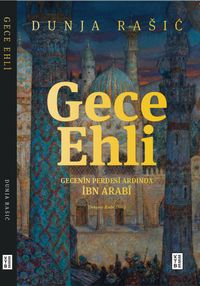 Gece Ehli & Gecenin Perdesi Ardında İbn Arabi