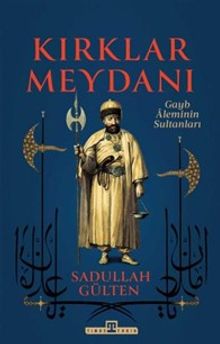Kırklar Meydanı & Gayb Aleminin Sultanları