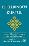 Y&uuml;klerinden Kurtul & İmanın G&ouml;lgesinde Huzurlu Hayatın Yol Haritası