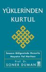 Yüklerinden Kurtul &amp; İmanın Gölgesinde Huzurlu Hayatın Yol Haritası
