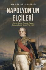 Napolyon'un Elçileri & Devrim Sonrası Osmanlı-Fransız İlişkilerinden Bir Kesit (1792-1809)