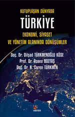 Kutuplaşan Dünyada Türkiye: Ekonomi, Siyaset ve Yönetim Alanında Dönüşümler