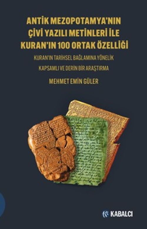 Antik Mezopotamya'nin Çi̇vi̇ Yazılı Meti̇nleri̇ İle Kuran'ın 100 Ortak Özelli̇ği̇ & Kuran'ın Tarihsel Bağlamına Yönelik Kapsamlı ve Derin Bir Araştırma