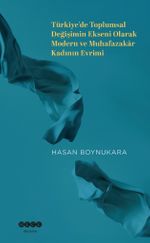 Türkiye'de Toplumsal Değişimin Ekseni Olarak Modern ve Muhafazakar Kadının Evrimi