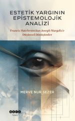 Estetik Yargının Epistemolojik Analizi & Francis Hutcheson'dan Joseph Margolis'e Düşünsel Dönüşümler