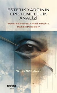 Estetik Yargının Epistemolojik Analizi & Francis Hutcheson'dan Joseph Margolis'e Düşünsel Dönüşümler