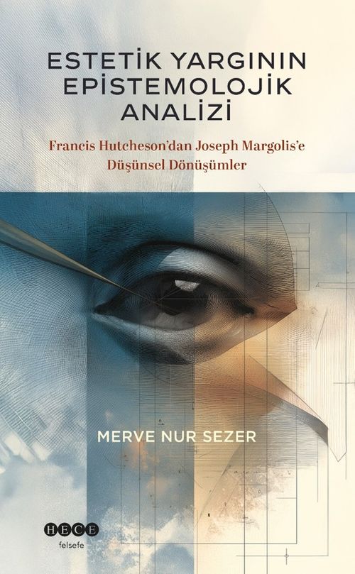 Estetik Yargının Epistemolojik Analizi & Francis Hutcheson'dan Joseph Margolis'e Düşünsel Dönüşümler