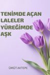 Tenimde A&ccedil;an Laleler Y&uuml;reğimde Aşk