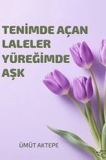 Tenimde Açan Laleler Yüreğimde Aşk