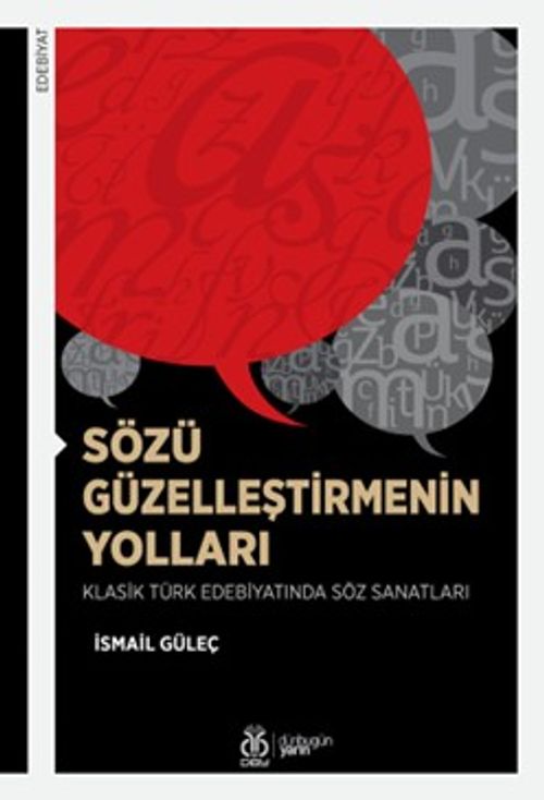 Sözü Güzelleştirmenin Yolları & Klasik Türk Edebiyatında Söz Sanatları