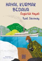 Hayal Kurmak Bedava: Özgürlük Hayali