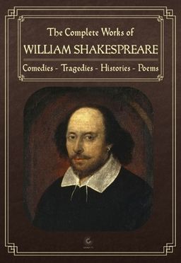 The Complete Works of William Shakespeare & Comedies - Tragedies - Histories - Poems