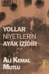 Yollar Niyetlerin Ayak İzidir