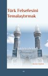 T&uuml;rk Felsefesini Temalaştırmak
