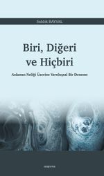 Biri, Diğeri ve Hiçbiri & Anlamın Neliği Üzerine Varoluşsal Bir Deneme