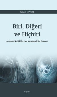 Biri, Diğeri ve Hiçbiri & Anlamın Neliği Üzerine Varoluşsal Bir Deneme