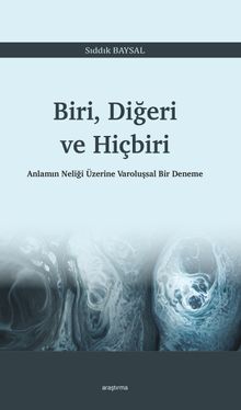 Biri, Diğeri ve Hiçbiri & Anlamın Neliği Üzerine Varoluşsal Bir Deneme