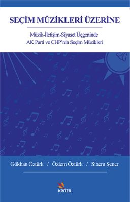 Seçim Müzikleri Üzerine & Müzik-İletişim-Siyaset Üçgeninde AK Parti ve CHP'nin Seçim Müzikleri