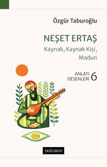 Neşet Ertaş & Kaynak, Kaynak Kişi, Madun Anlatı Desenleri - 6