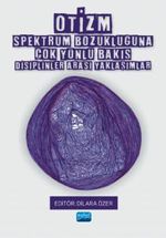 Otizm Spektrum Bozukluğuna Çok Yönlü Bakış - Disiplinler Arası Yaklaşımlar
