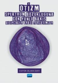 Otizm Spektrum Bozukluğuna Çok Yönlü Bakış - Disiplinler Arası Yaklaşımlar