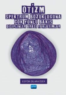 Otizm Spektrum Bozukluğuna Çok Yönlü Bakış - Disiplinler Arası Yaklaşımlar