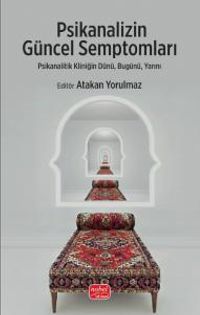 Psikanalizin Güncel Semptomları & Psikanalitik Kliniğin Dünü, Bugünü, Yarını
