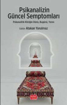 Psikanalizin Güncel Semptomları & Psikanalitik Kliniğin Dünü, Bugünü, Yarını
