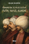Osmanlı'da &Uuml;&ccedil; Bilge Sultan: Fatih, Yavuz, Kanuni