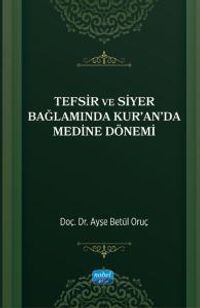 Tefsir ve Siyer Bağlamında Kur'an'da Medine Dönemi