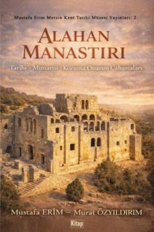 Alahan Manastırı (Tarihi - Mimarisi - Koruma Onarım Çalışmaları)