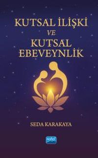 Kutsal İlişki Ve Kutsal Ebeveynlik & Ruhsal Ebeveynliğe ve Gerçek Aşka Uyanış Yolculuğu