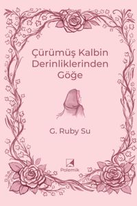 Çürümüş Kalbin Derinliklerinden Göğe