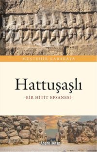 Hattuşaşlı & Bir Hitit Efsanesi