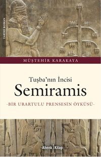Tuşba'nın İncisi Semiramis & Bir Urartulu Prensesin Öyküsü
