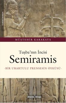 Tuşba'nın İncisi Semiramis & Bir Urartulu Prensesin Öyküsü