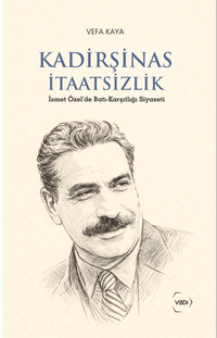 Kadirşinas İtaatsizlik & İsmet Özel'de Batı-Karşıtlığı Siyaseti