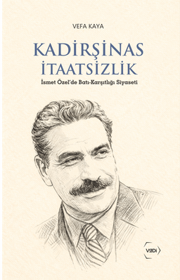 Kadirşinas İtaatsizlik & İsmet Özel'de Batı-Karşıtlığı Siyaseti