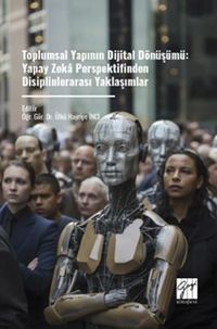 Toplumsal Yapının Dijital Dönüşümü: Yapay Zeka Perspektifinden Disiplinlerarası Yaklaşımlar