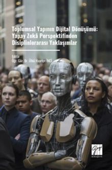 Toplumsal Yapının Dijital Dönüşümü: Yapay Zeka Perspektifinden Disiplinlerarası Yaklaşımlar