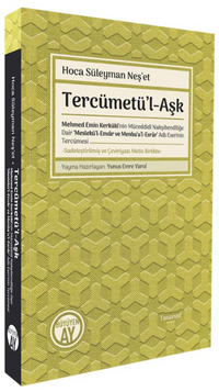 Tercümetü'l-Aşk Mehmed Emin Kerkükî'nin Müceddidî Nakşibendîliğe Dair ‘Meslekü'l-Envar ve Menba'u'l-Esrar' Adlı Eserinin Tercümesi