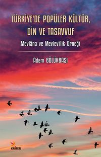 Türkiye'de Popüler Kültür, Din ve Tasavvuf & Mevlana ve Mevlevîlik Örneği