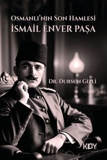 Osmanlı'nın Son Hamlesi İsmail Enver Paşa